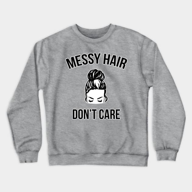 Messy Bun Hair Don't Care Funny Crewneck Sweatshirt by charlescheshire